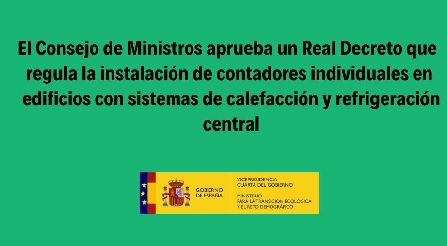 El Consejo de Ministros aprueba un Real Decreto que regula la instalación de contadores individuales en edificios con sistemas de calefacción y refrigeración 