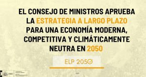 Aprobada la Estrategia de Descarbonización a Largo Plazo, que marca la senda para alcanzar la neutralidad climática a 2050