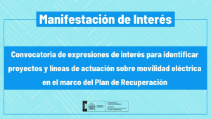 Manifiesto de interés: Proyectos y líneas de actuación sobre movilidad eléctrica en el marco del Plan de Recuperación