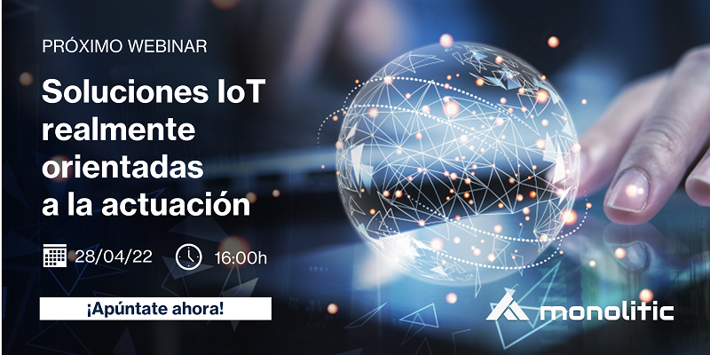 Webinar de Monolitic sobre soluciones IoT orientadas a la actuación