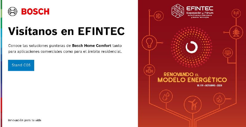 Bosch efintec Bosch participará en la cuarta edición de EFINTEC centrada en reconocer el rol del sector de la instalación en el cambio energético